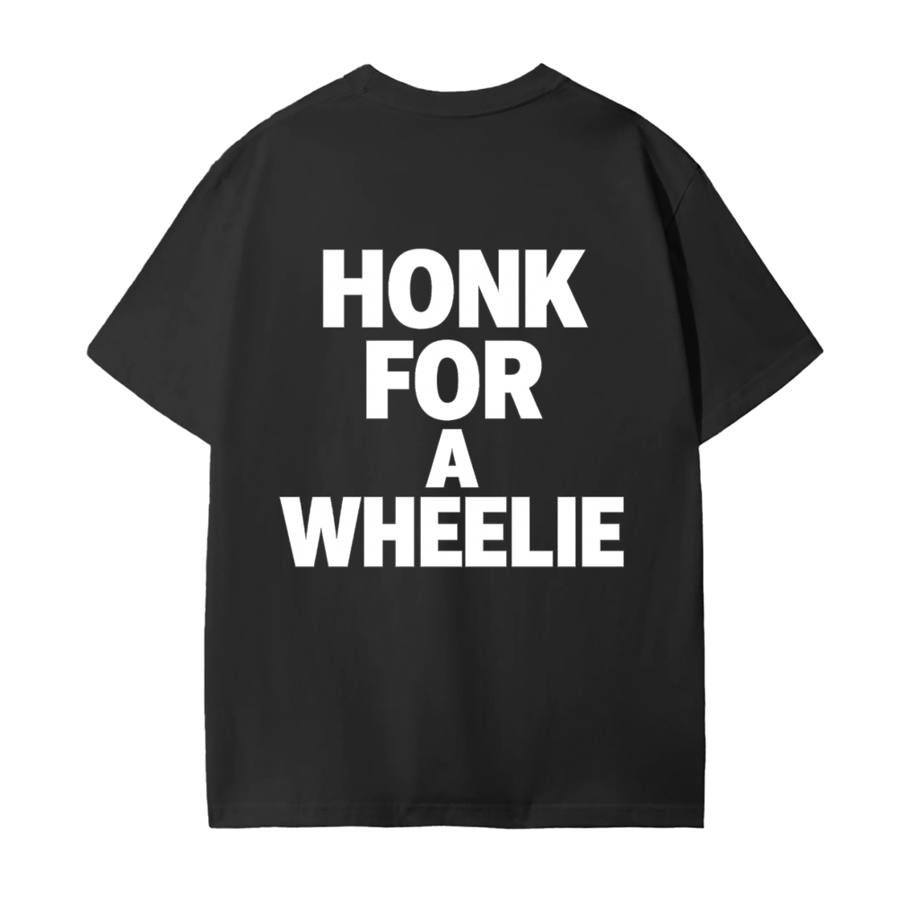 (HONK FOR A WHEELIE) t-shirt